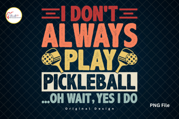 I Don’t Always Play Pickleball PNG: A Designer’s Guide to This Sporty Graphic